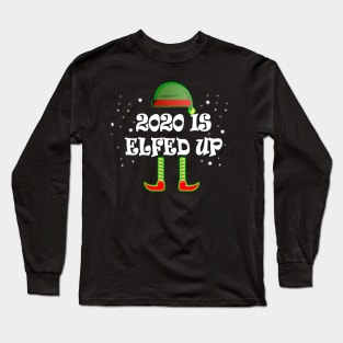 2020 Is Elfed Up Long Sleeve T-Shirt